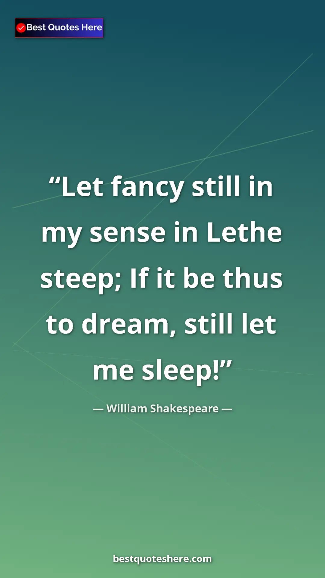 Pinterest quote poster by William Shakespeare: "Let fancy still in my sense in Lethe steep; If it be thus..."