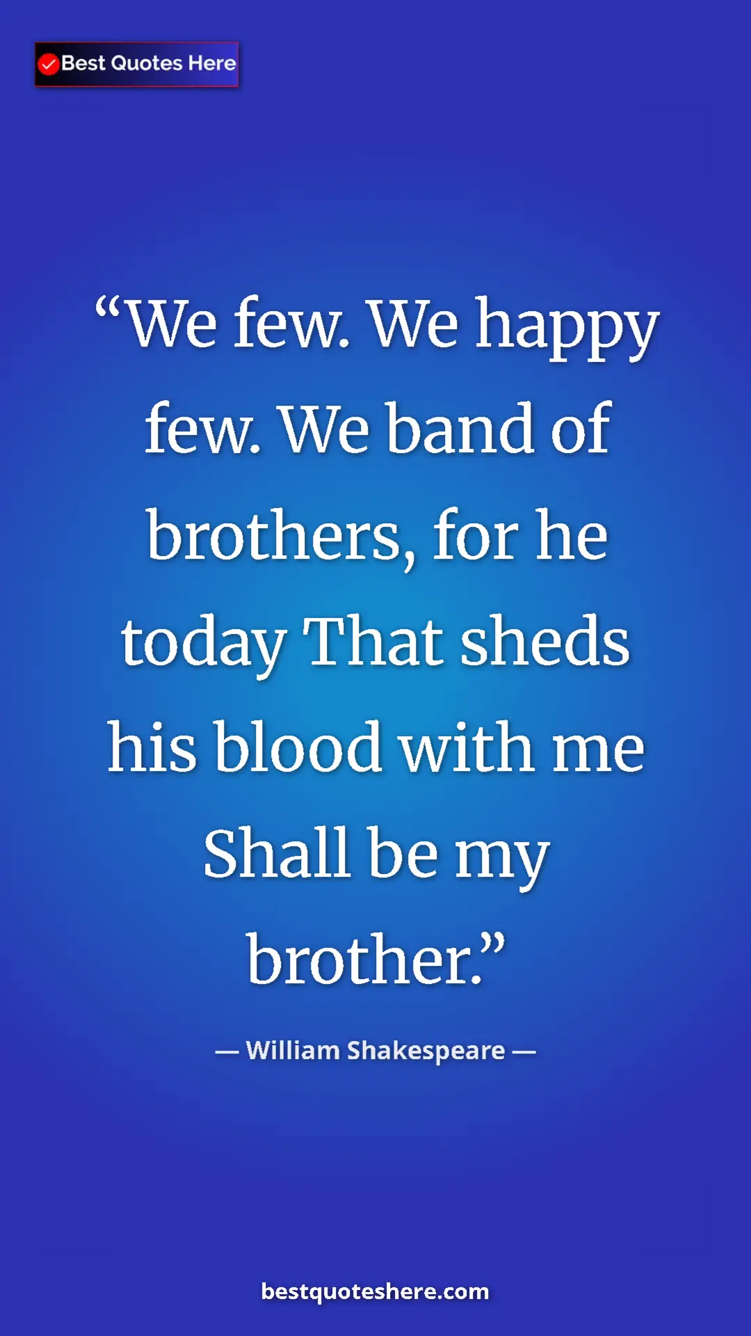 Pinterest quote poster by William Shakespeare: "We few. We happy few. We band of brothers, for he today..."