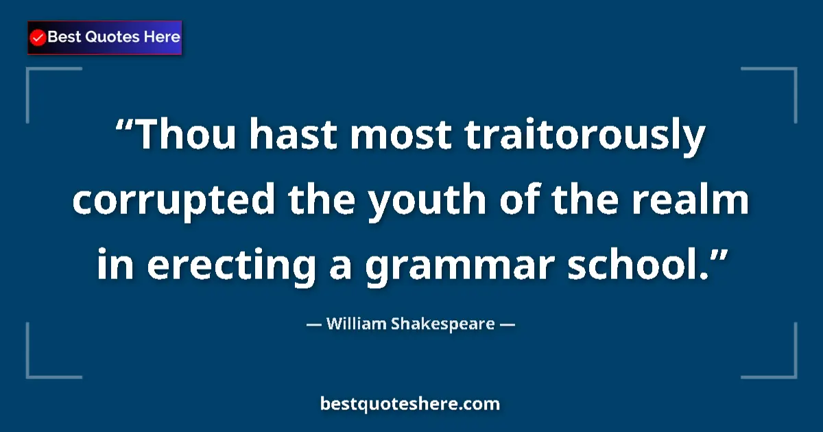 Quote by William Shakespeare: Thou hast most traitorously corrupted the youth of