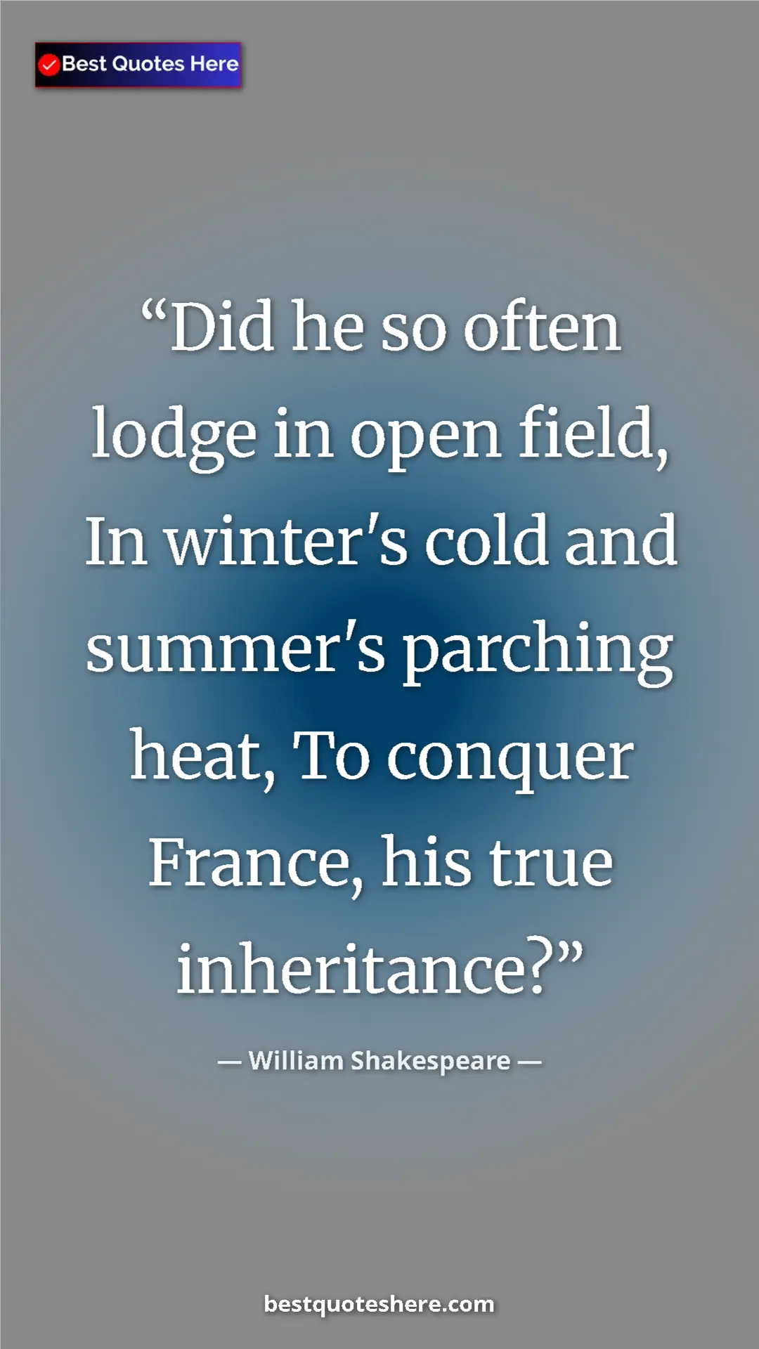 Pinterest quote poster by William Shakespeare: "Did he so often lodge in open field, In winter's cold and su"