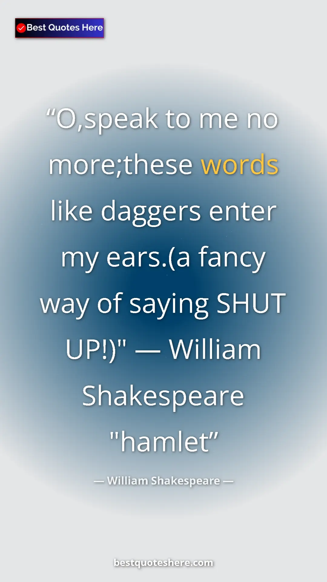 Pinterest quote poster by William Shakespeare: "O,speak to me no more;these words like daggers enter my..."