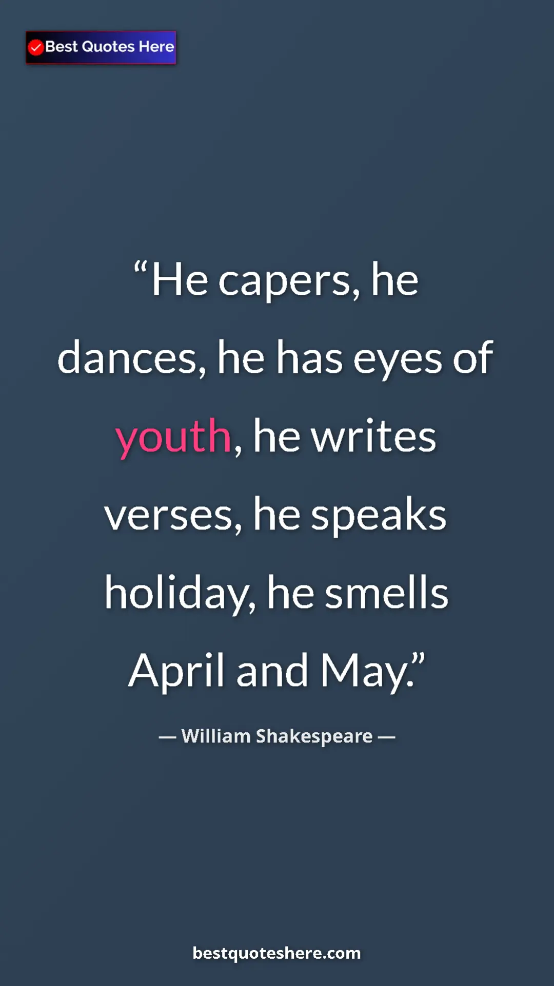 Pinterest quote poster by William Shakespeare: "He capers, he dances, he has eyes of youth, he writes..."