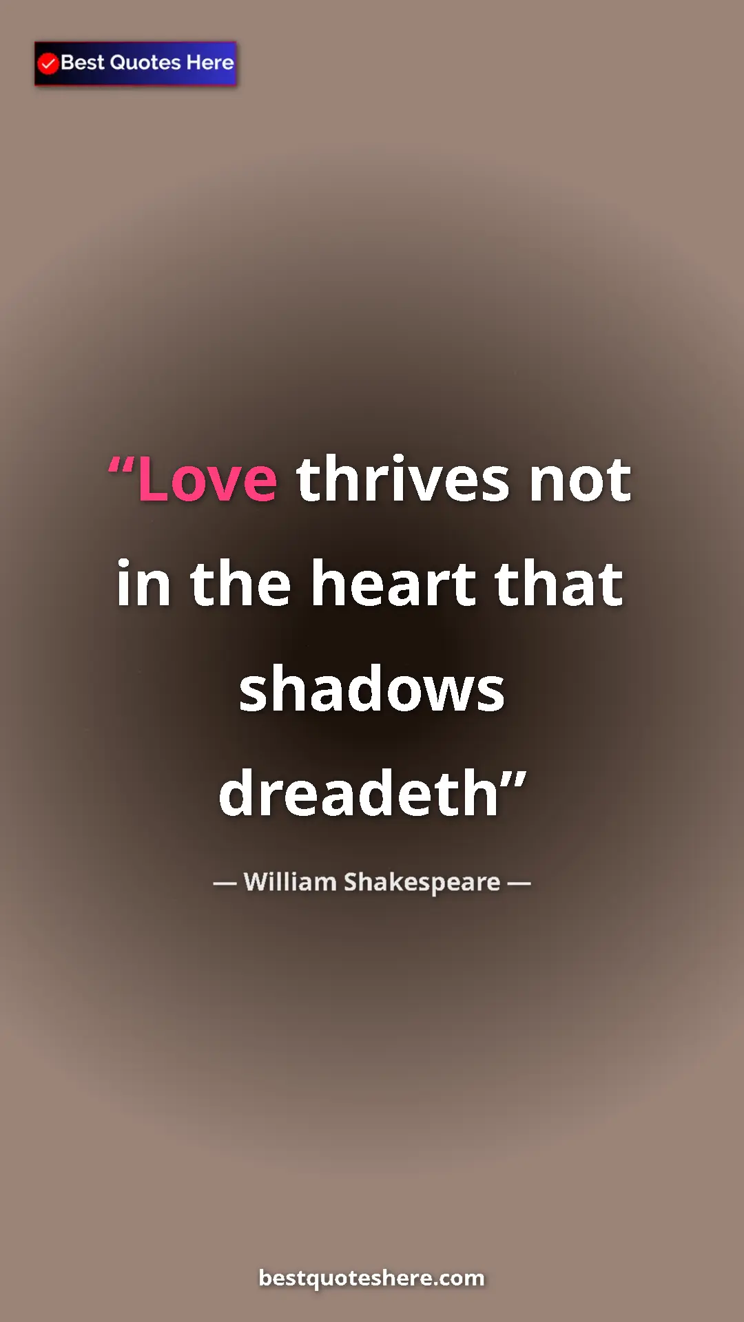 Pinterest quote poster by William Shakespeare: "Love thrives not in the heart that shadows dreadeth"