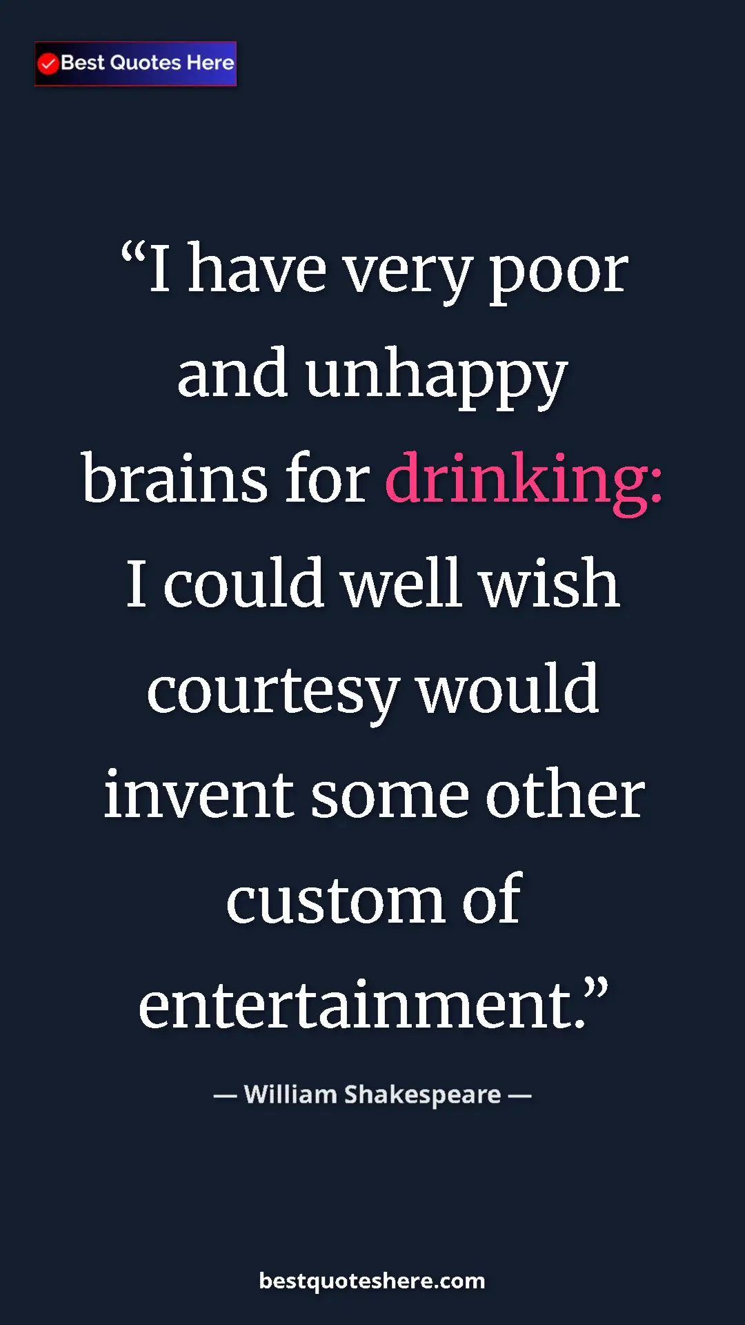 William Shakespeare Quote Card: "I have very poor and unhappy brains for drinking: I could..." Pinterest quote poster by William Shakespeare: "I have very poor and unhappy brains for drinking: I could..."