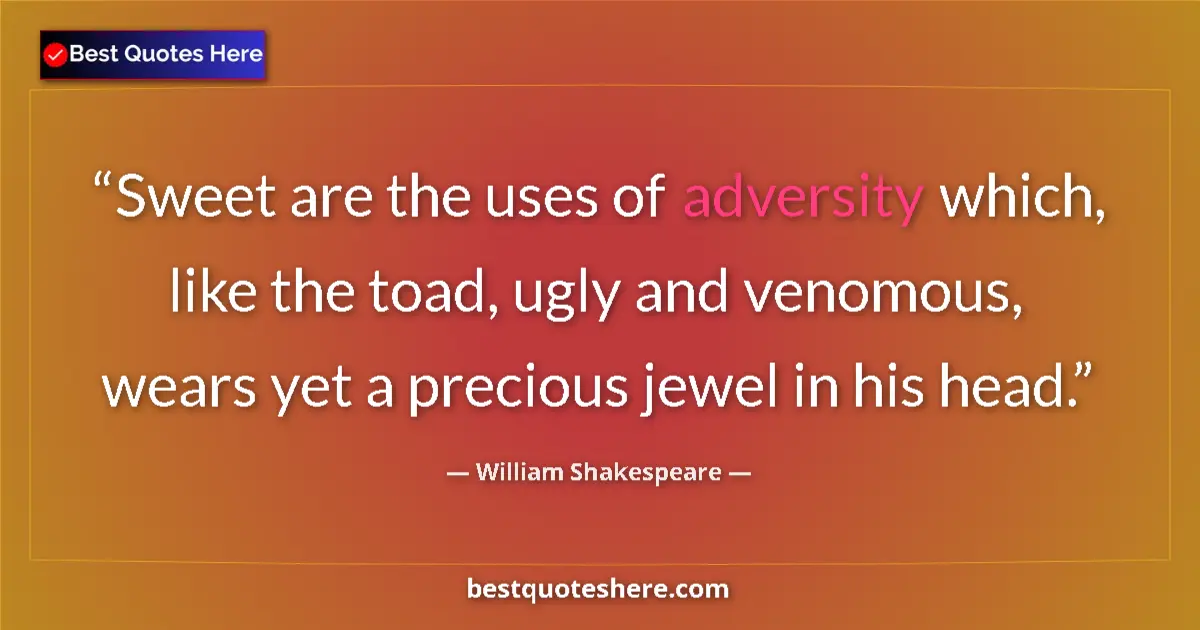 Quote by William Shakespeare: Sweet are the uses of adversity which, like the to