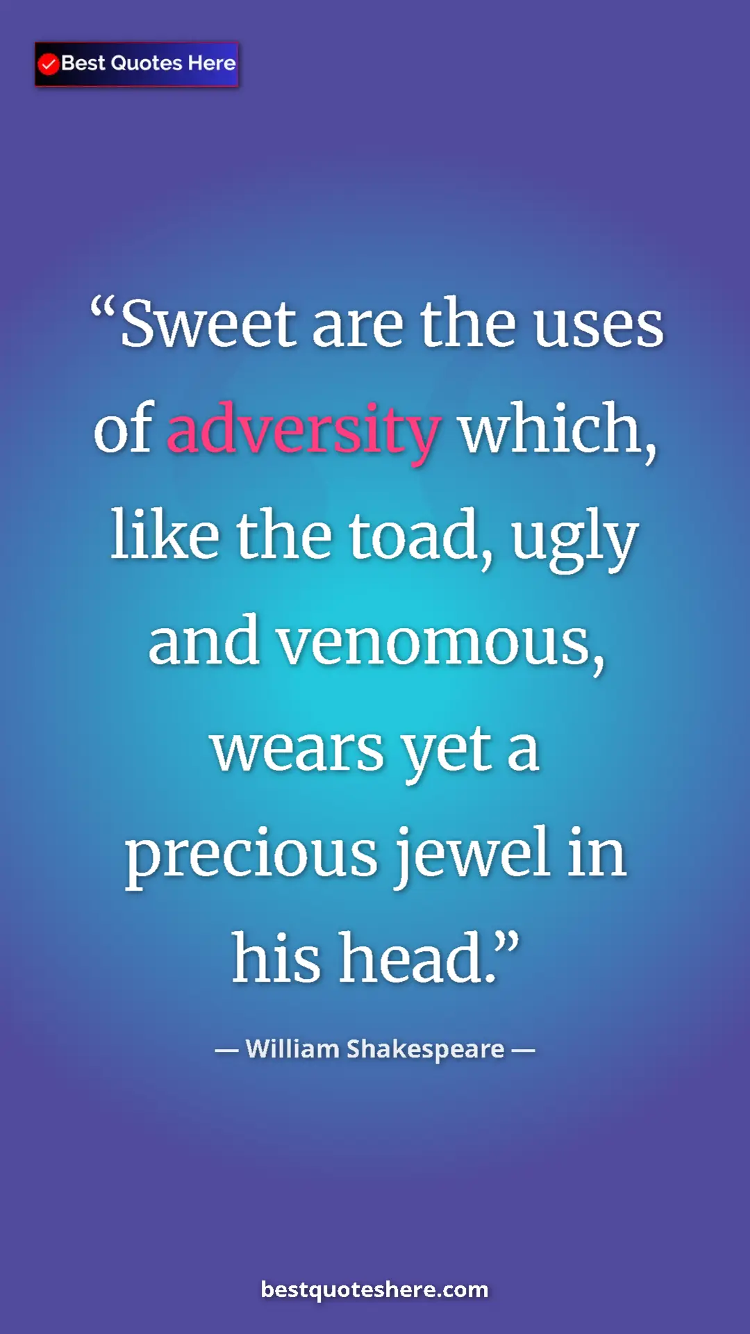 Pinterest quote poster by William Shakespeare: "Sweet are the uses of adversity which, like the toad, ugly..."