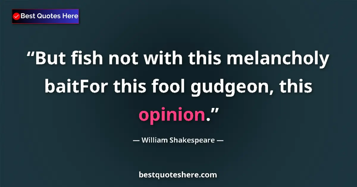 Quote by William Shakespeare: But fish not with this melancholy baitFor this foo