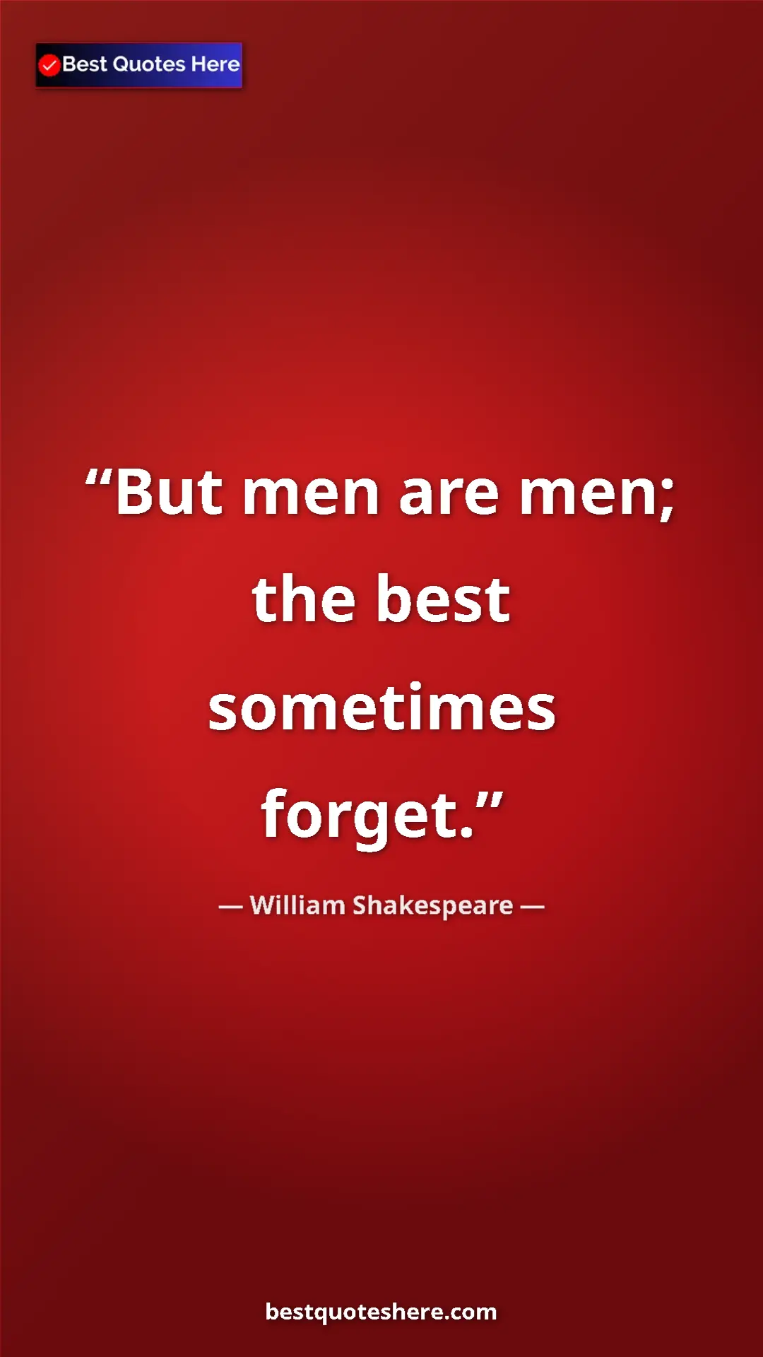 Pinterest quote poster by William Shakespeare: "But men are men; the best sometimes forget."