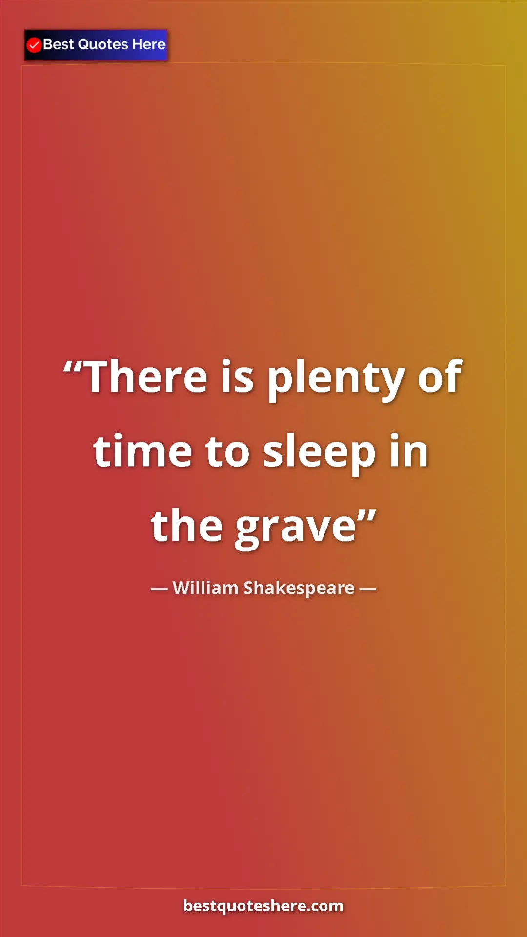 Pinterest quote poster by William Shakespeare: "There is plenty of time to sleep in the grave"