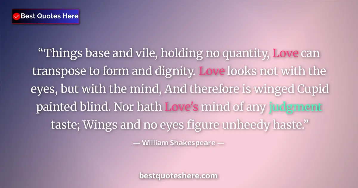 Quote by William Shakespeare: Things base and vile, holding no quantity, Love ca