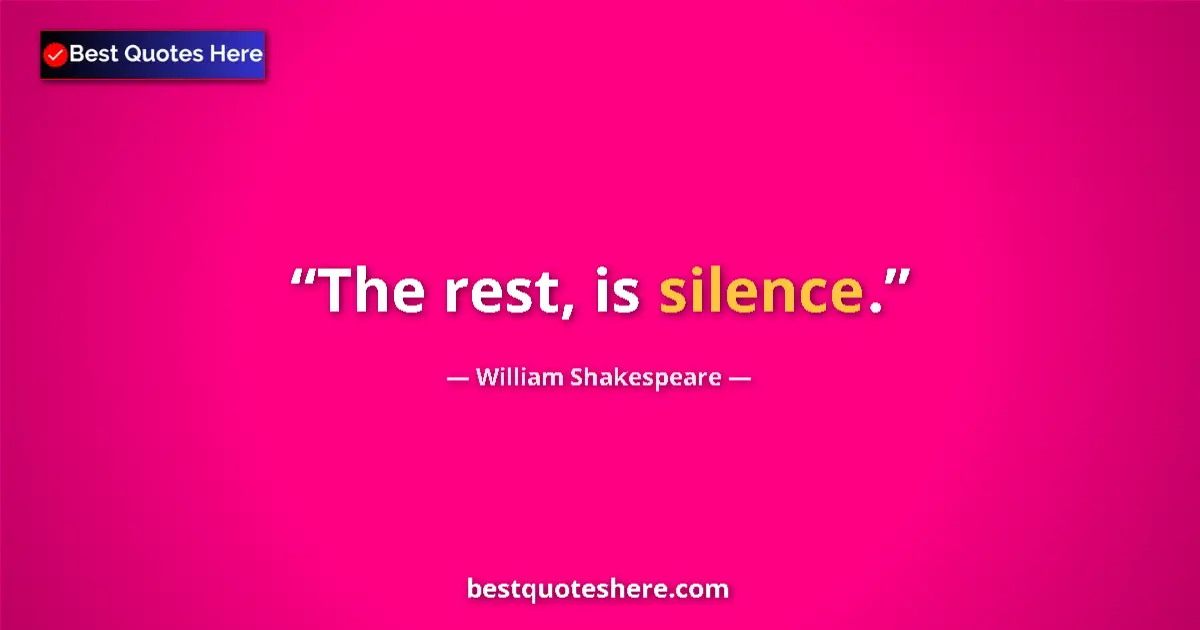 Quote by William Shakespeare: The rest, is silence....