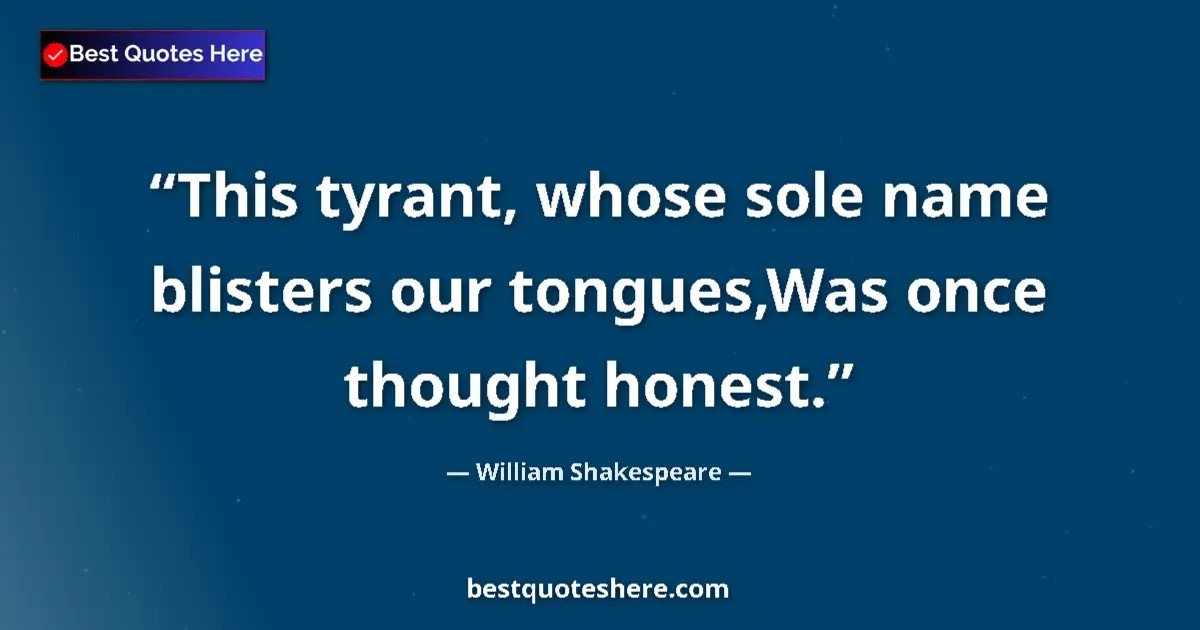 Quote by William Shakespeare: This tyrant, whose sole name blisters our tongues,Was once thought honest....