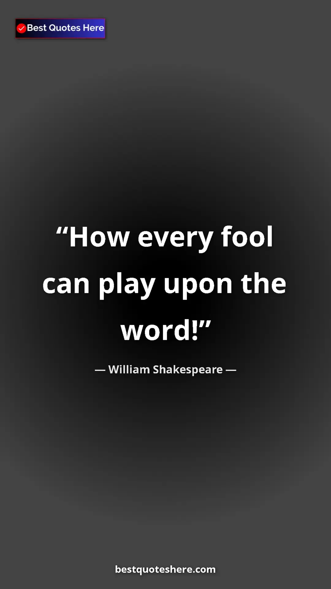 Pinterest quote poster by William Shakespeare: "How every fool can play upon the word!"