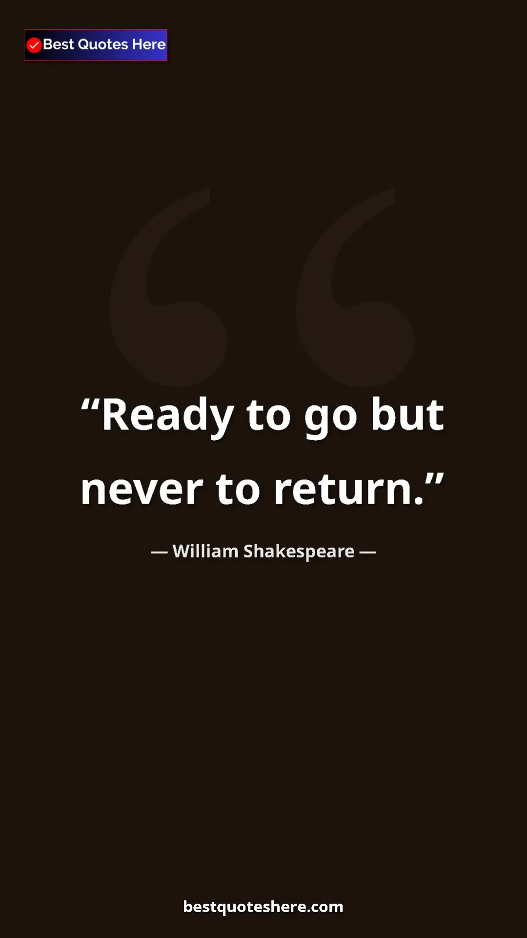 Pinterest quote poster by William Shakespeare: "Ready to go but never to return."