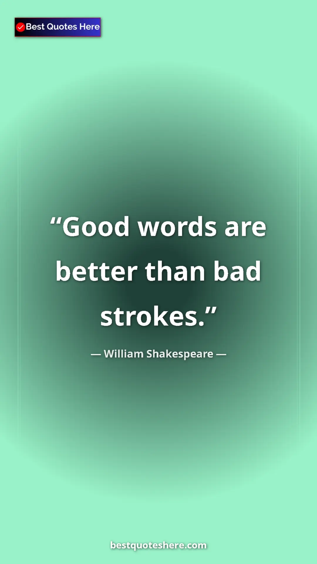 Pinterest quote poster by William Shakespeare: "Good words are better than bad strokes."