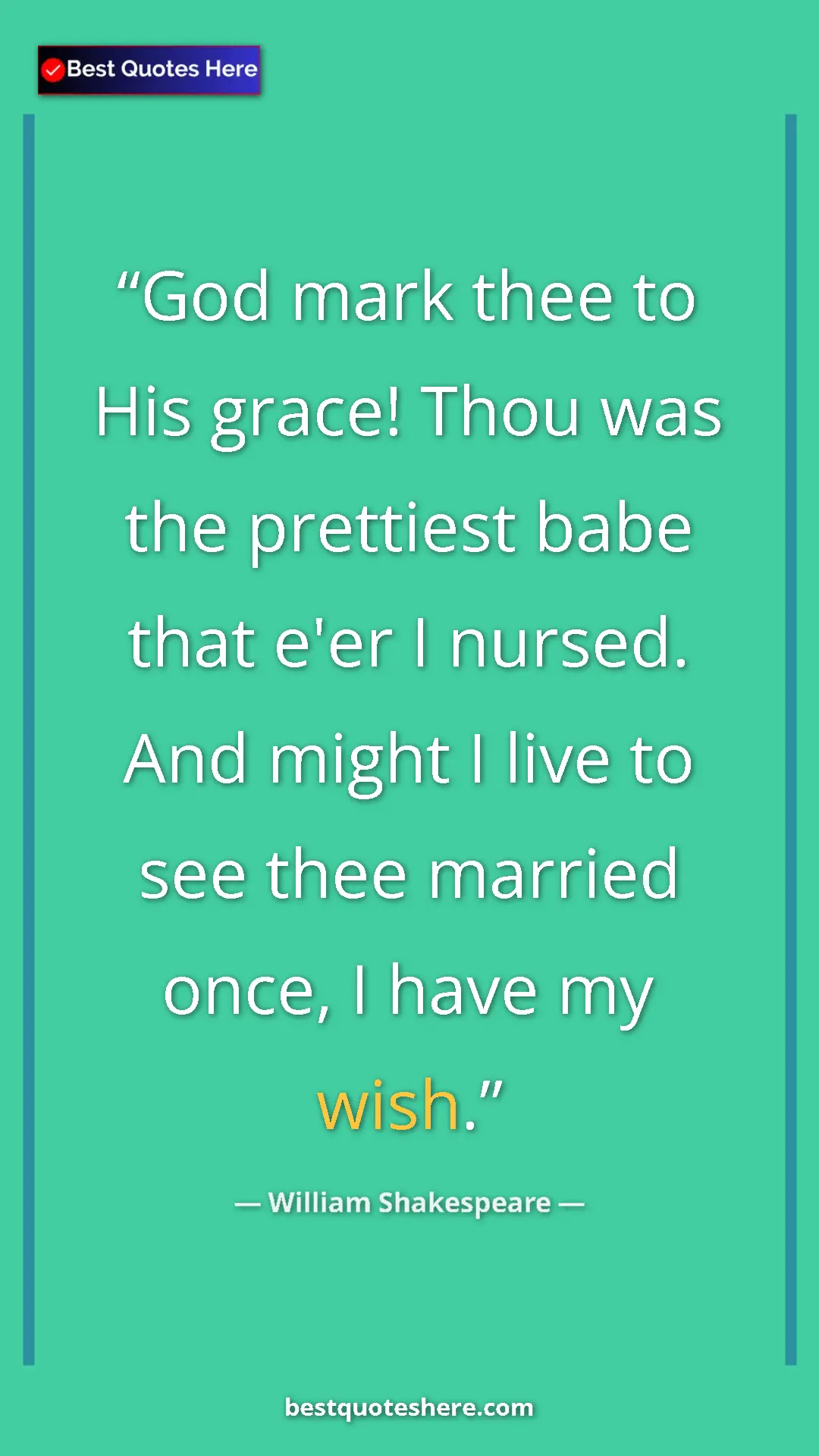 Pinterest quote poster by William Shakespeare: "God mark thee to His grace! Thou was the prettiest babe that"