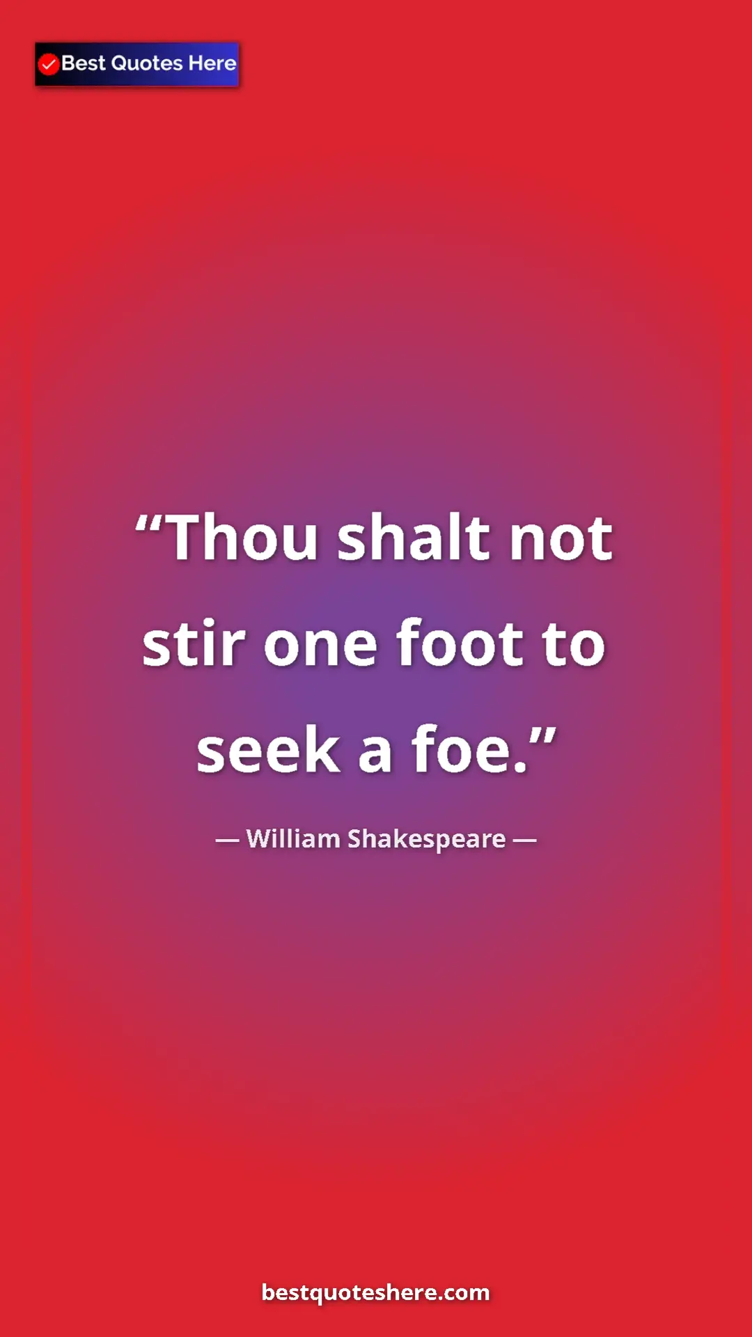 Pinterest quote poster by William Shakespeare: "Thou shalt not stir one foot to seek a foe."
