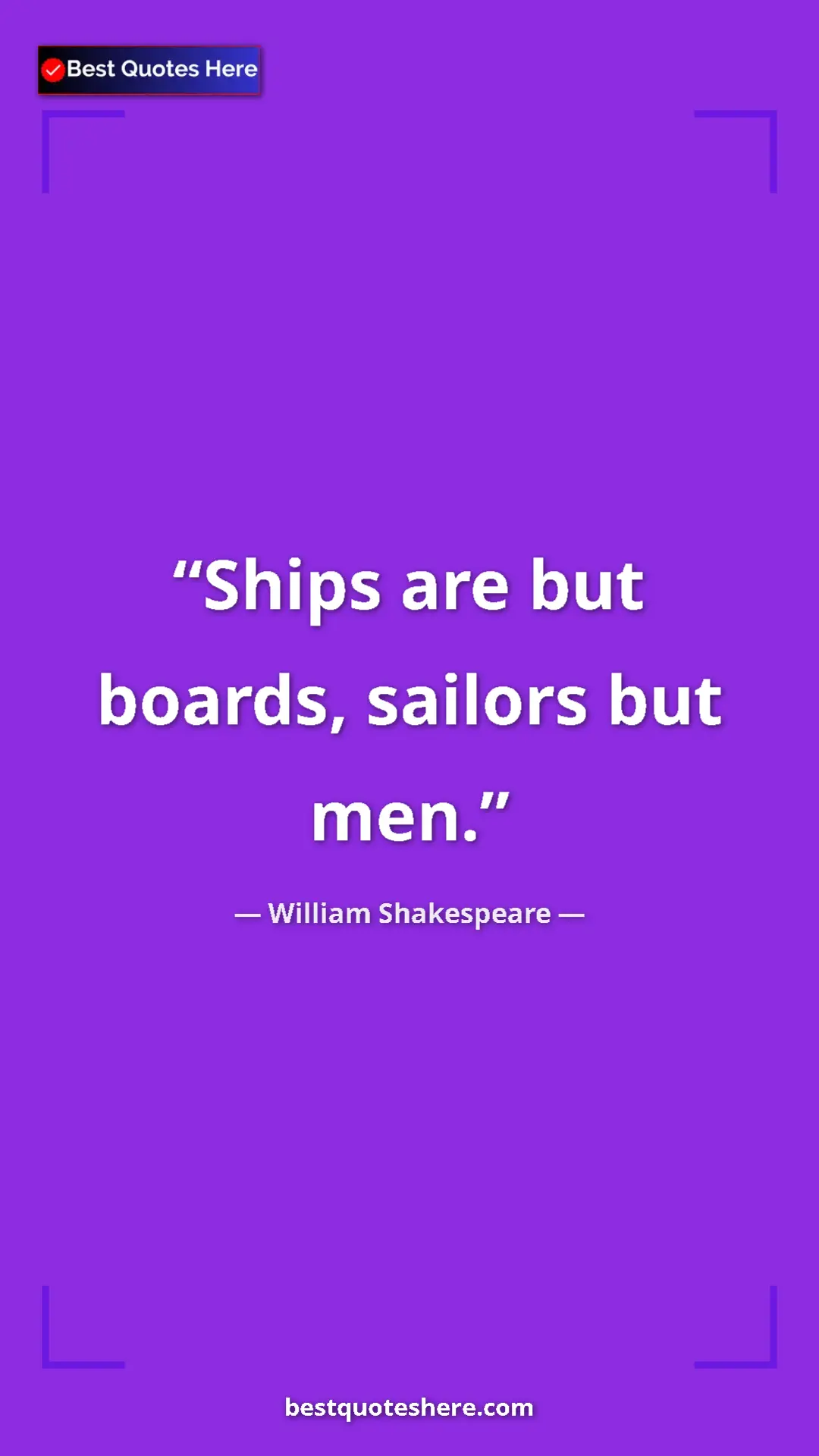 Pinterest quote poster by William Shakespeare: "Ships are but boards, sailors but men."
