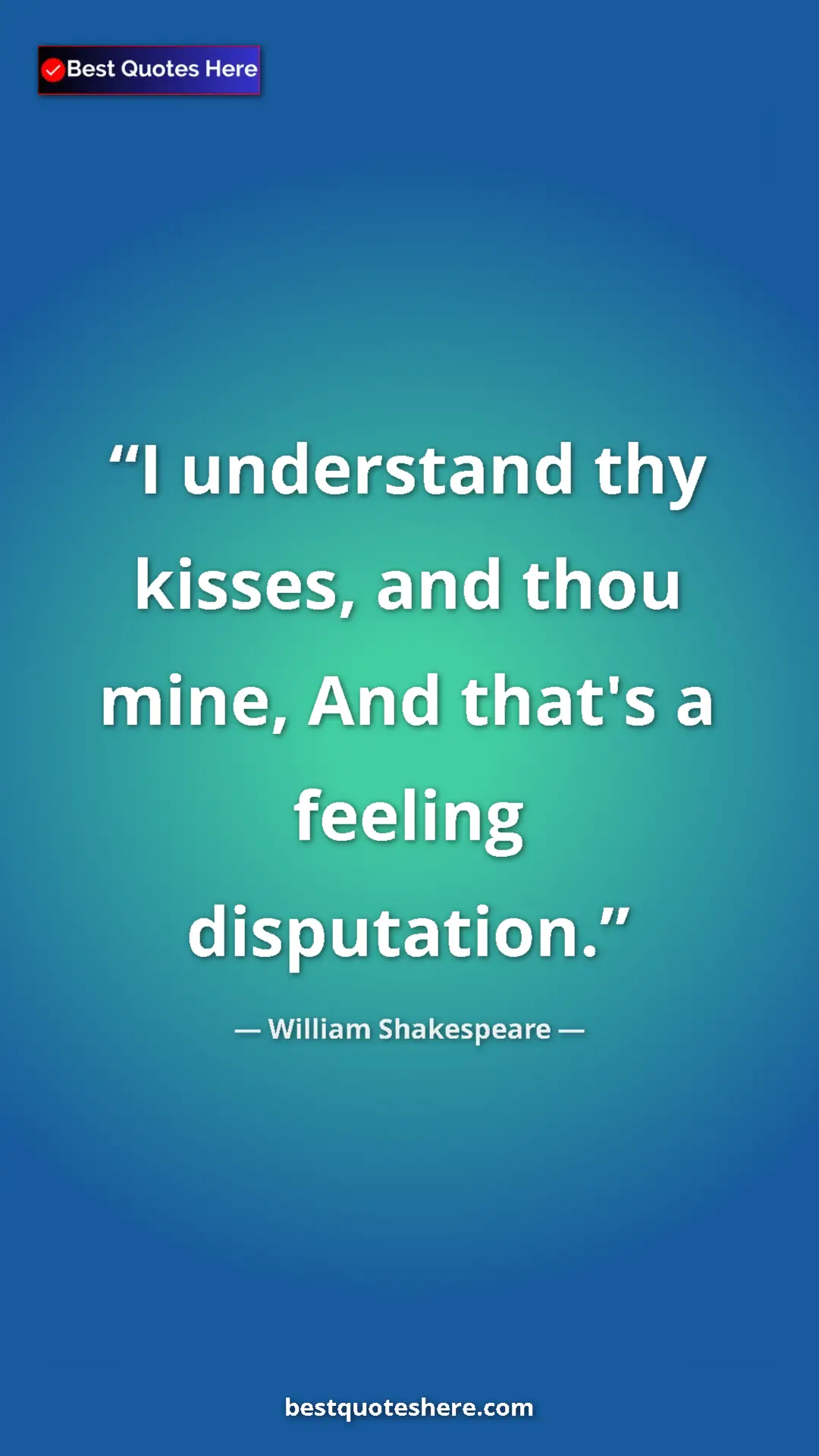 Pinterest quote poster by William Shakespeare: "I understand thy kisses, and thou mine, And that's a..."