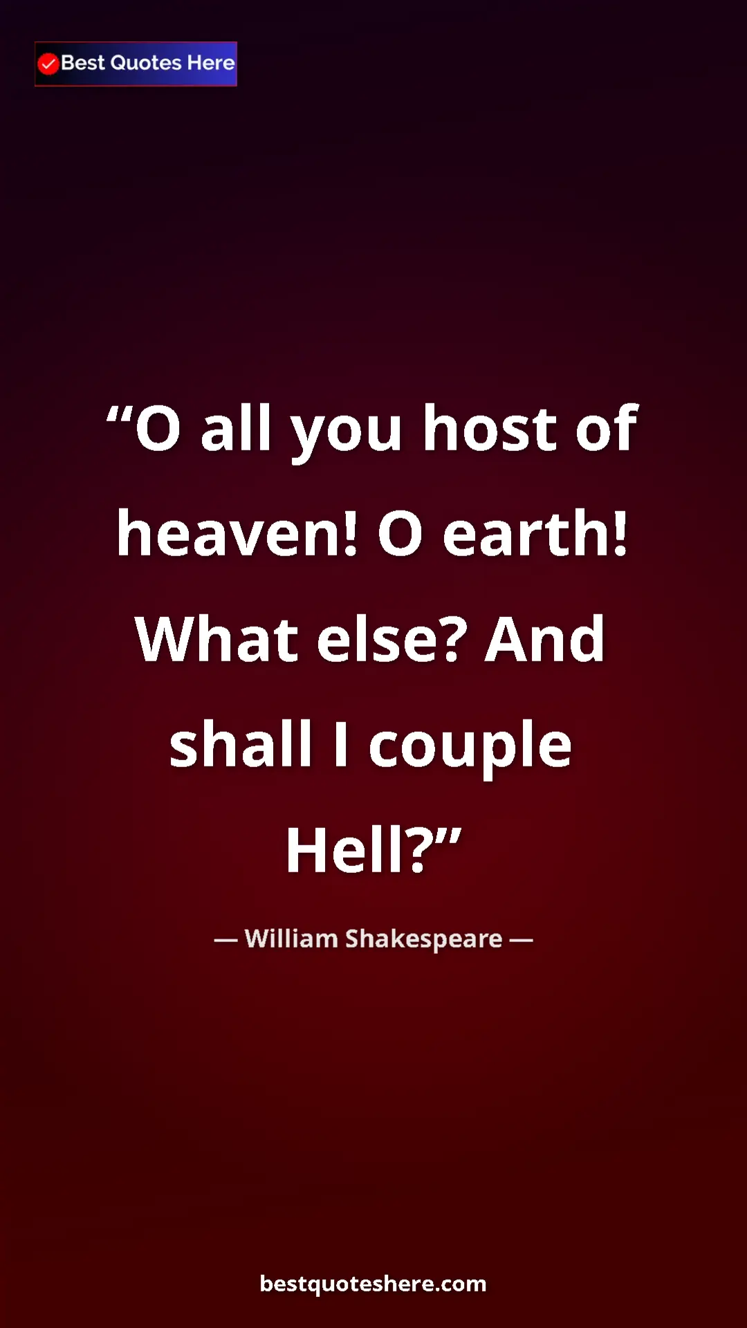 Pinterest quote poster by William Shakespeare: "O all you host of heaven! O earth! What else? And shall I..."