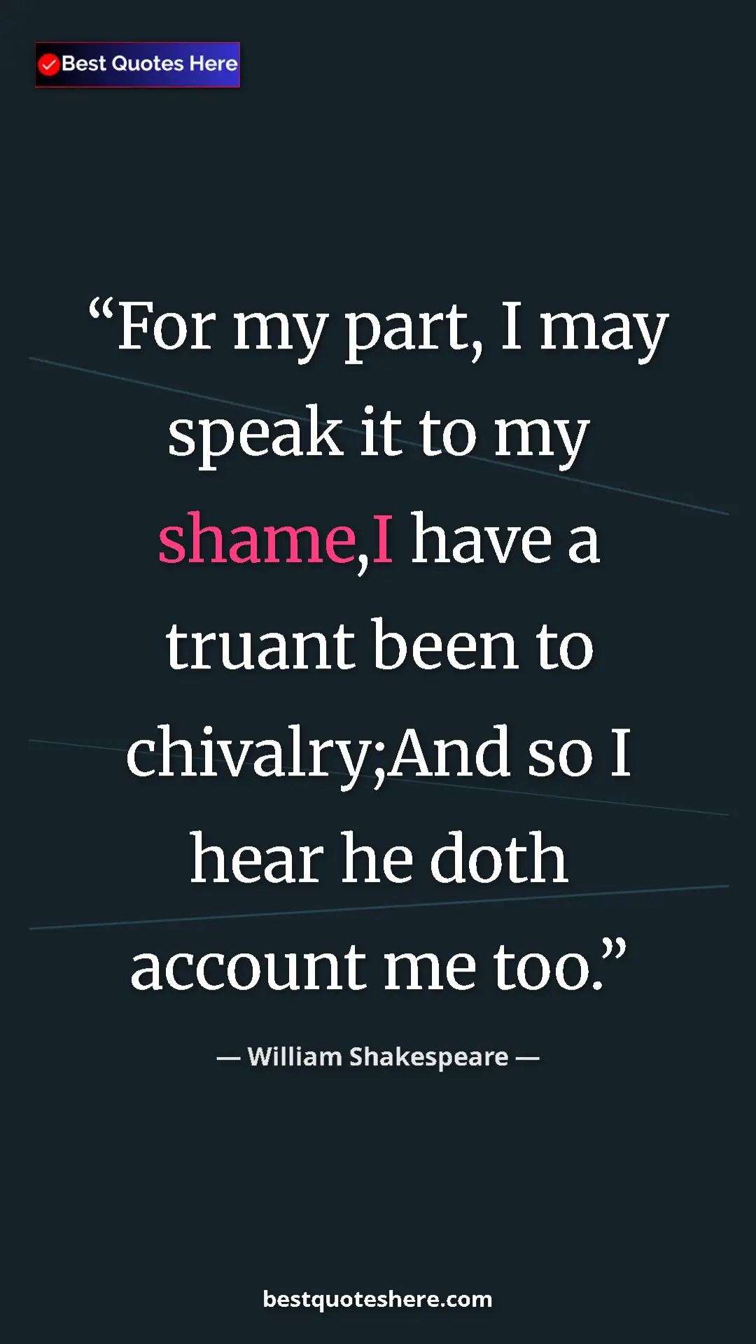 Pinterest quote poster by William Shakespeare: "For my part, I may speak it to my shame,I have a truant..."