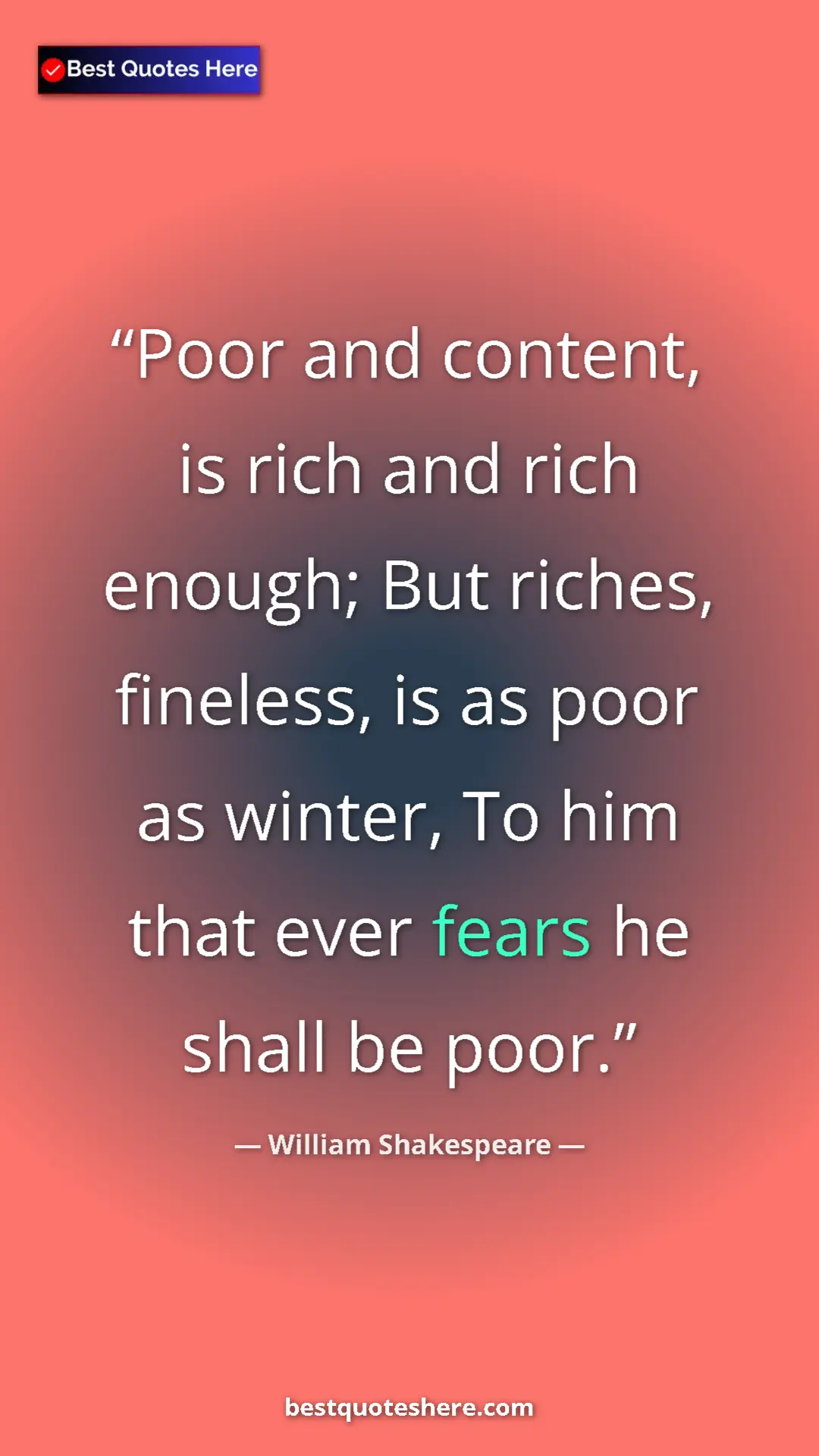 Pinterest quote poster by William Shakespeare: "Poor and content, is rich and rich enough; But riches,..."