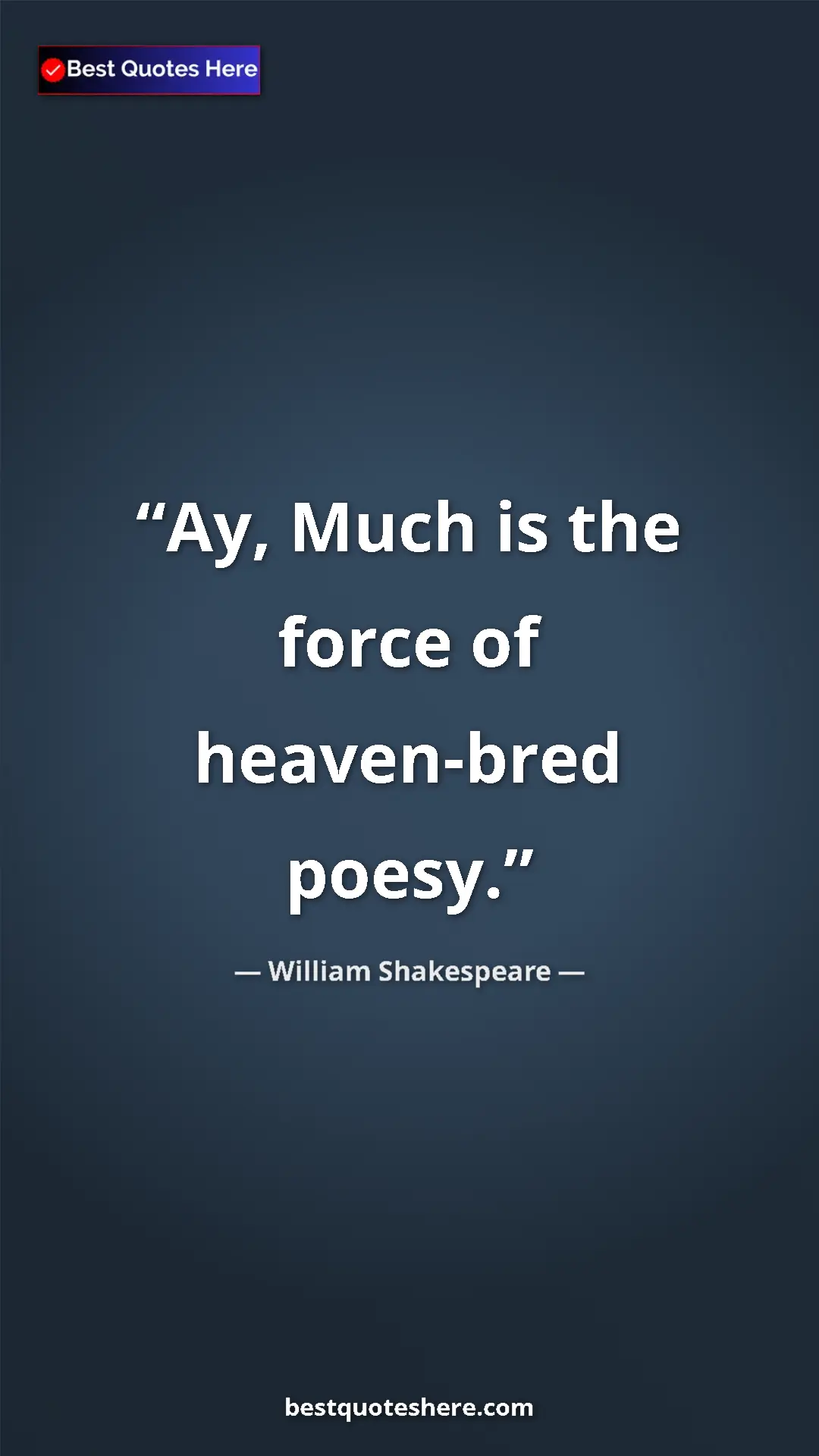 Pinterest quote poster by William Shakespeare: "Ay, Much is the force of heaven-bred poesy."