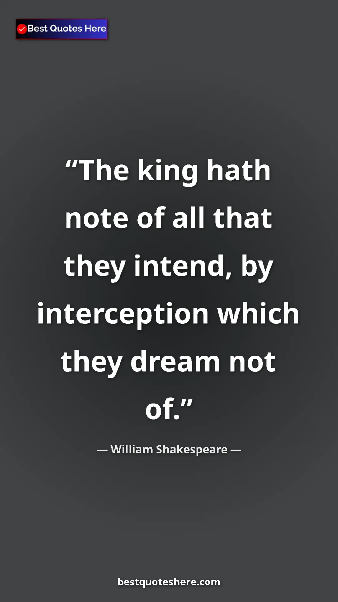Pinterest quote poster by William Shakespeare: "The king hath note of all that they intend, by interception..."