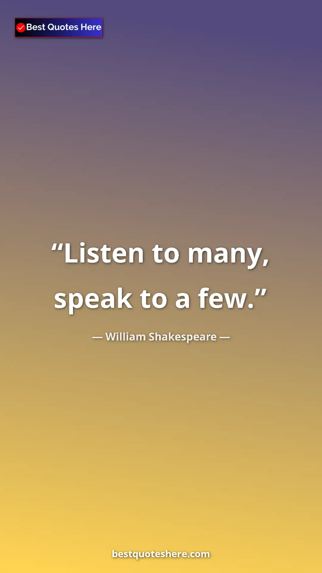 Pinterest quote poster by William Shakespeare: "Listen to many, speak to a few."