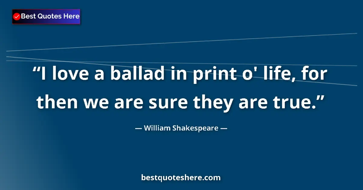 Quote by William Shakespeare: I love a ballad in print o' life, for then we are 