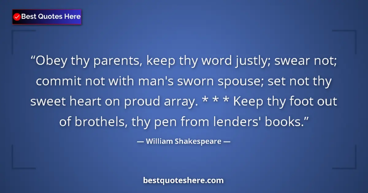 Quote by William Shakespeare: Obey thy parents, keep thy word justly; swear not; commit not with man's sworn spouse; set not thy s...