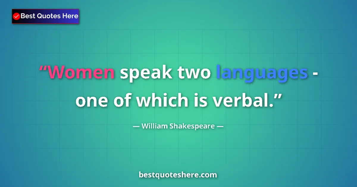 Image for the quote by William Shakespeare: Women speak two languages - one of which is verbal....