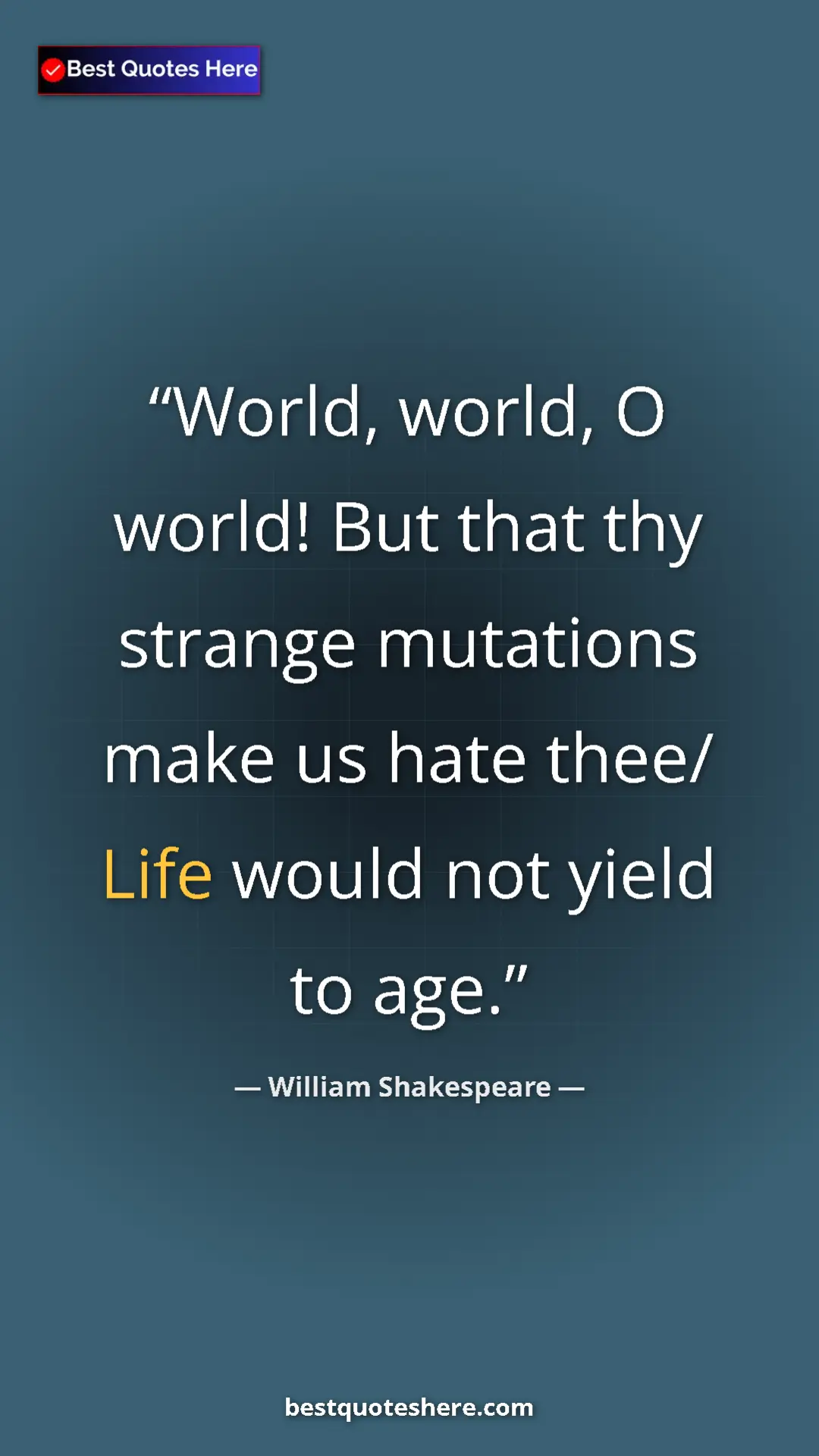 Pinterest quote poster by William Shakespeare: "World, world, O world! But that thy strange mutations make..."