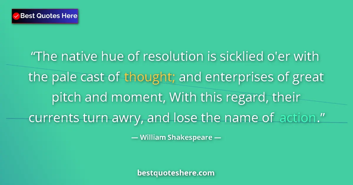 Image for the quote by William Shakespeare: The native hue of resolution is sicklied o'er with the pale cast of thought; and enterprises of grea...