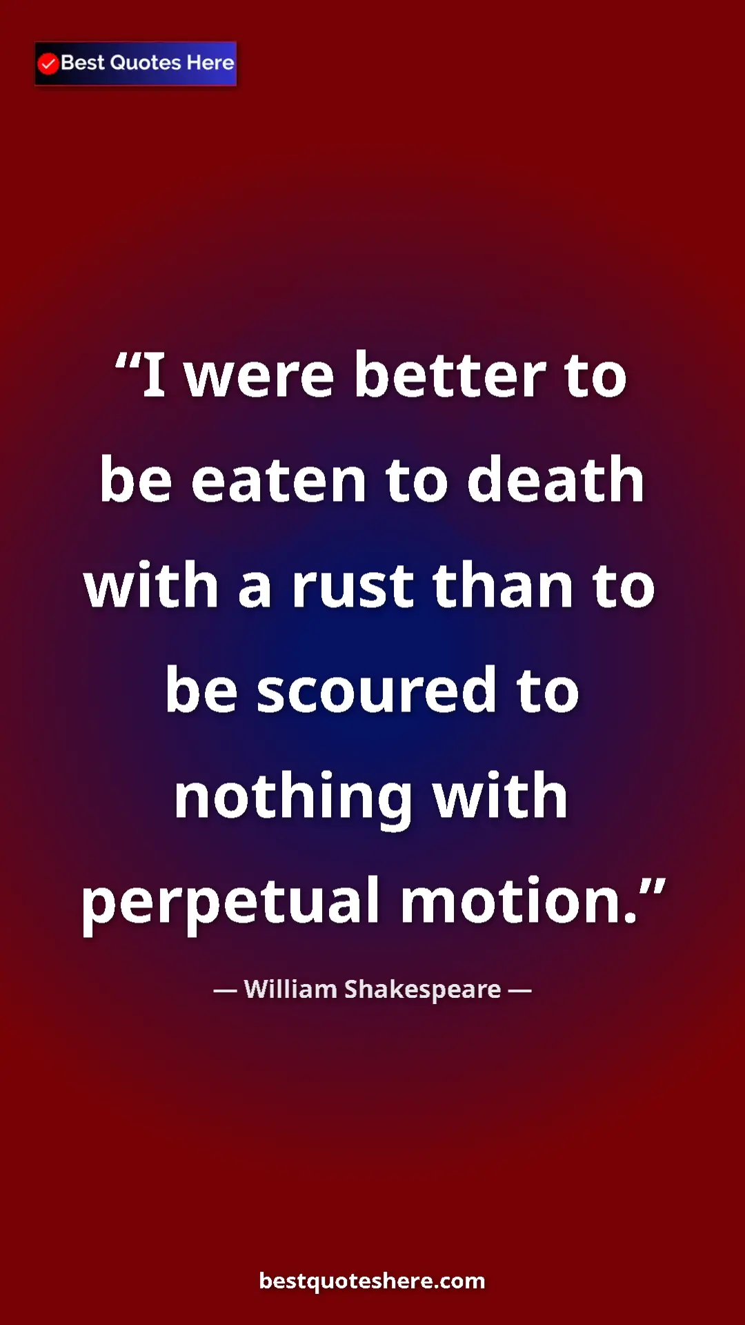 Pinterest quote poster by William Shakespeare: "I were better to be eaten to death with a rust than to be..."