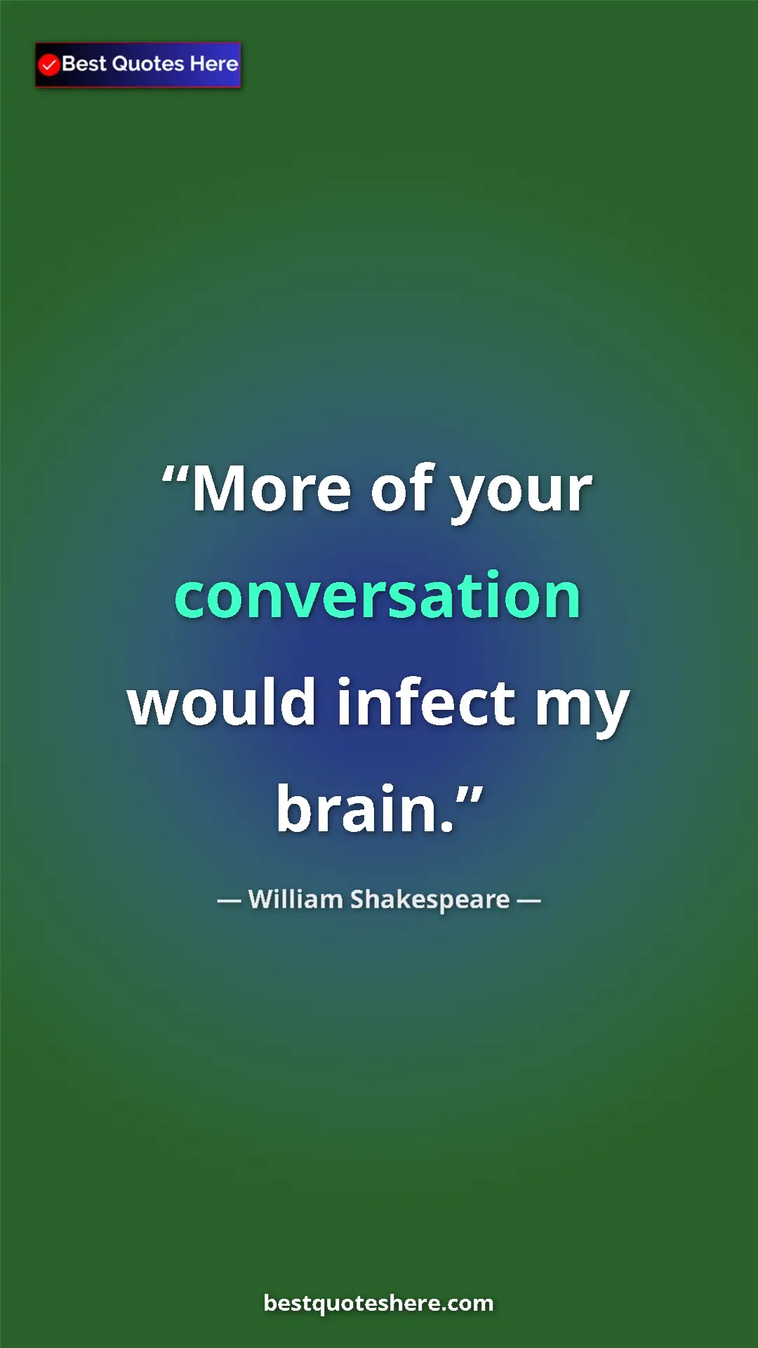 Pinterest quote poster by William Shakespeare: "More of your conversation would infect my brain."