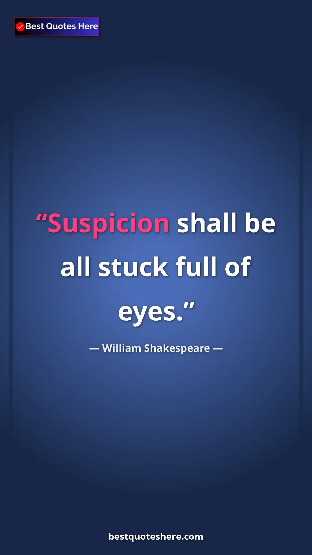 Pinterest quote poster by William Shakespeare: "Suspicion shall be all stuck full of eyes."