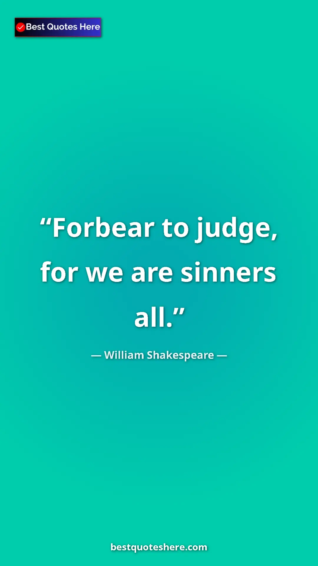 Pinterest quote poster by William Shakespeare: "Forbear to judge, for we are sinners all."