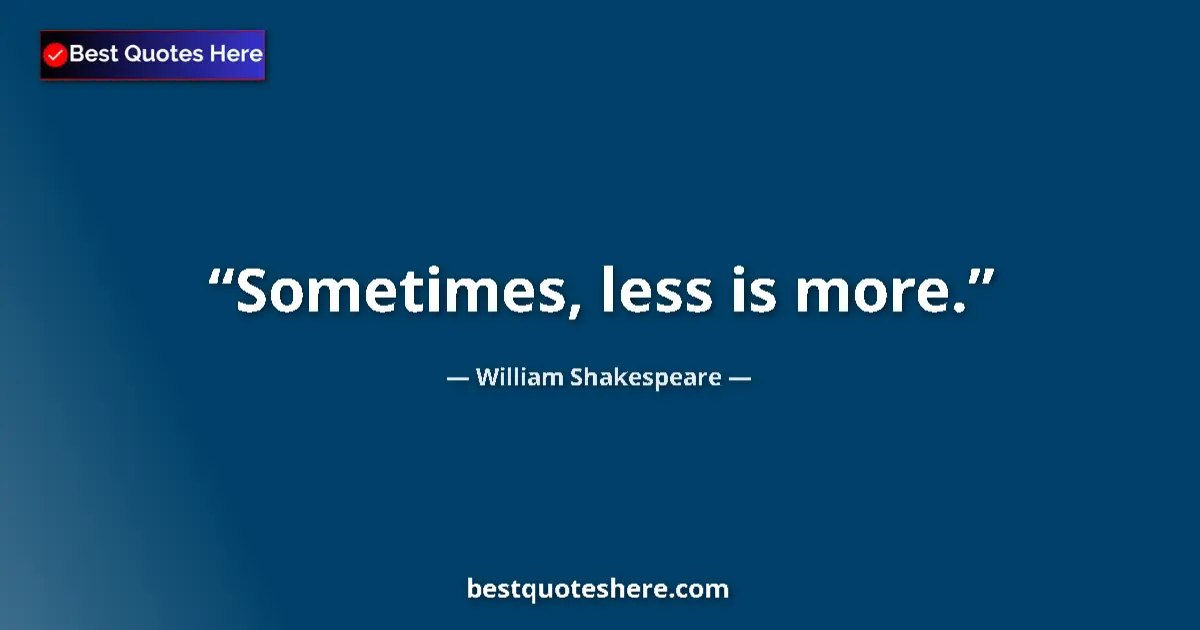 Image for the quote by William Shakespeare: Sometimes, less is more....