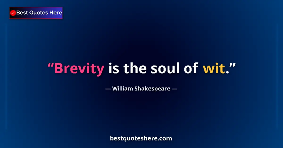 Quote by William Shakespeare: Brevity is the soul of wit....