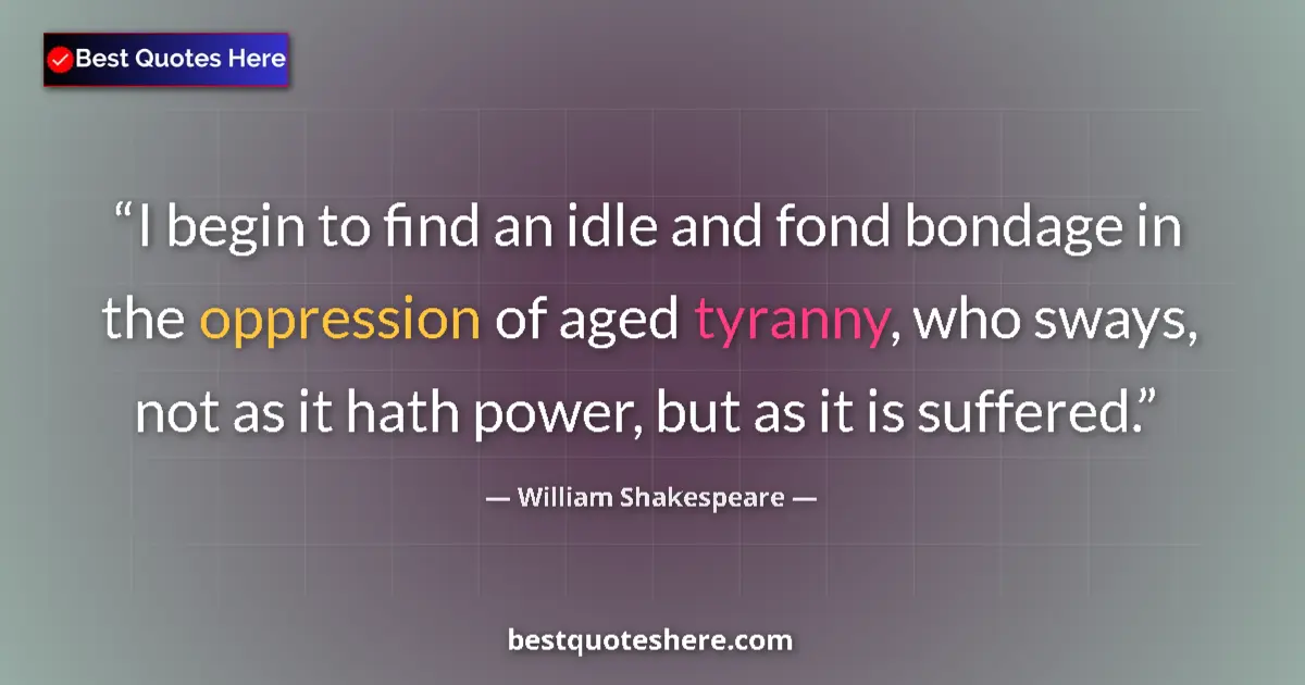 Quote by William Shakespeare: I begin to find an idle and fond bondage in the op