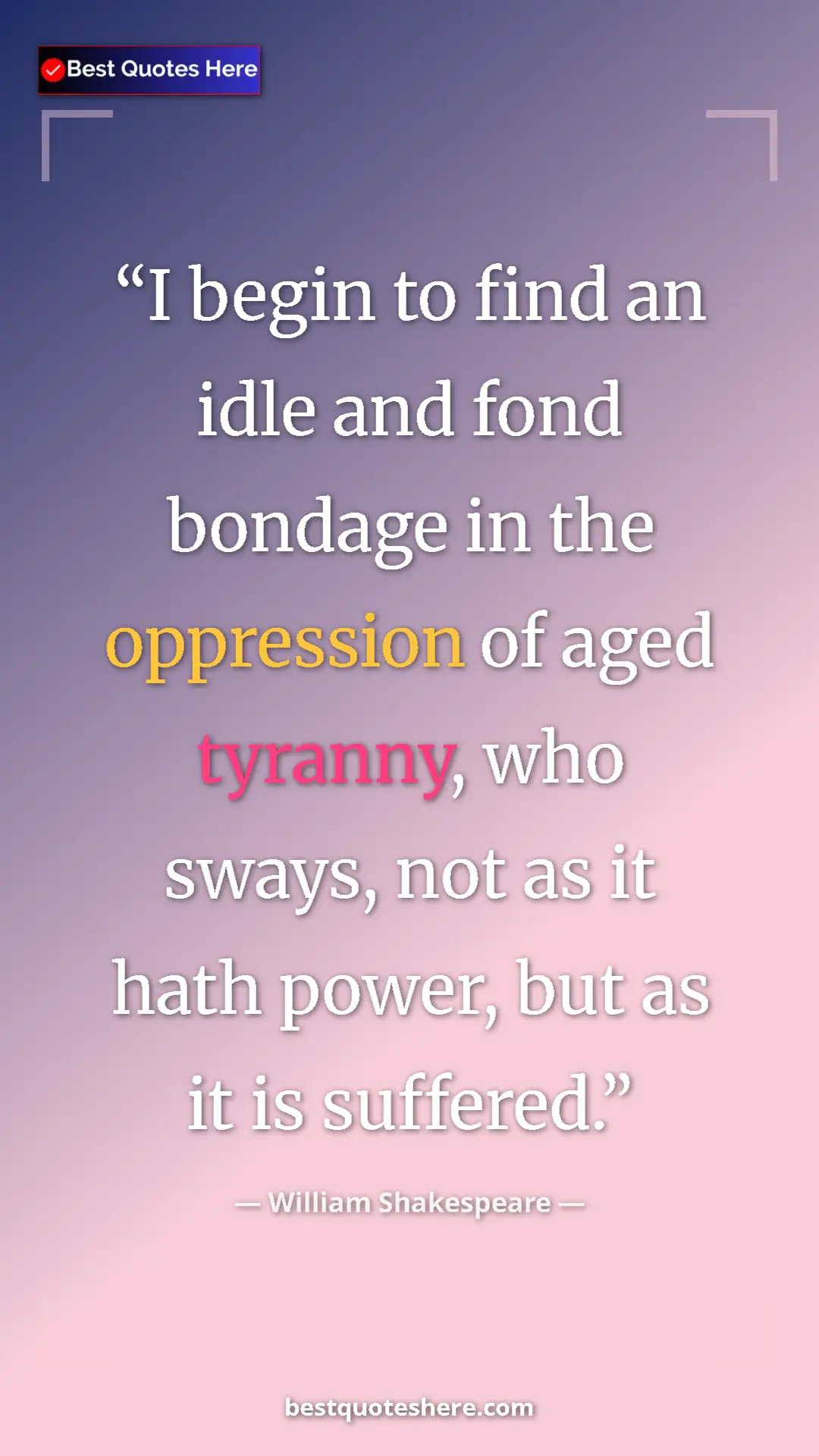 Pinterest quote poster by William Shakespeare: "I begin to find an idle and fond bondage in the oppression..."