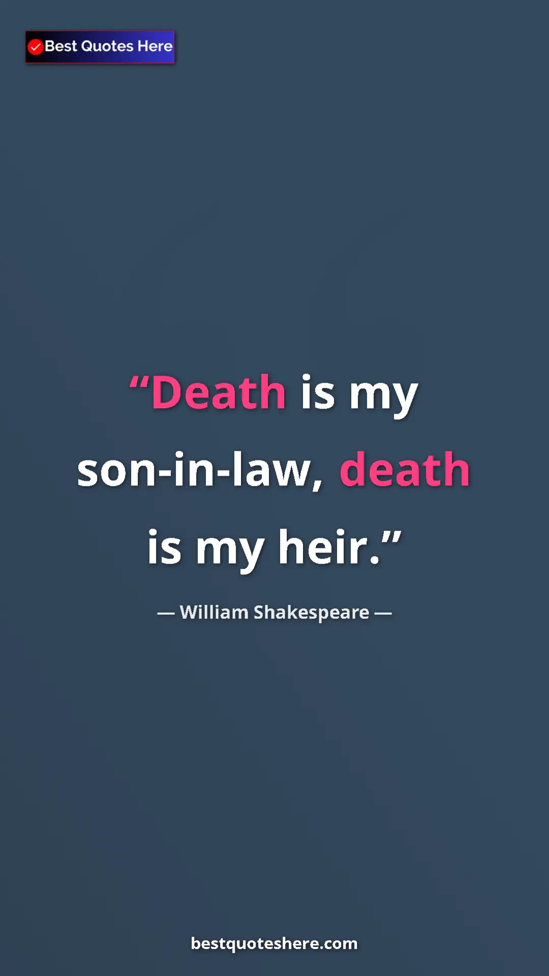 Pinterest quote poster by William Shakespeare: "Death is my son-in-law, death is my heir."