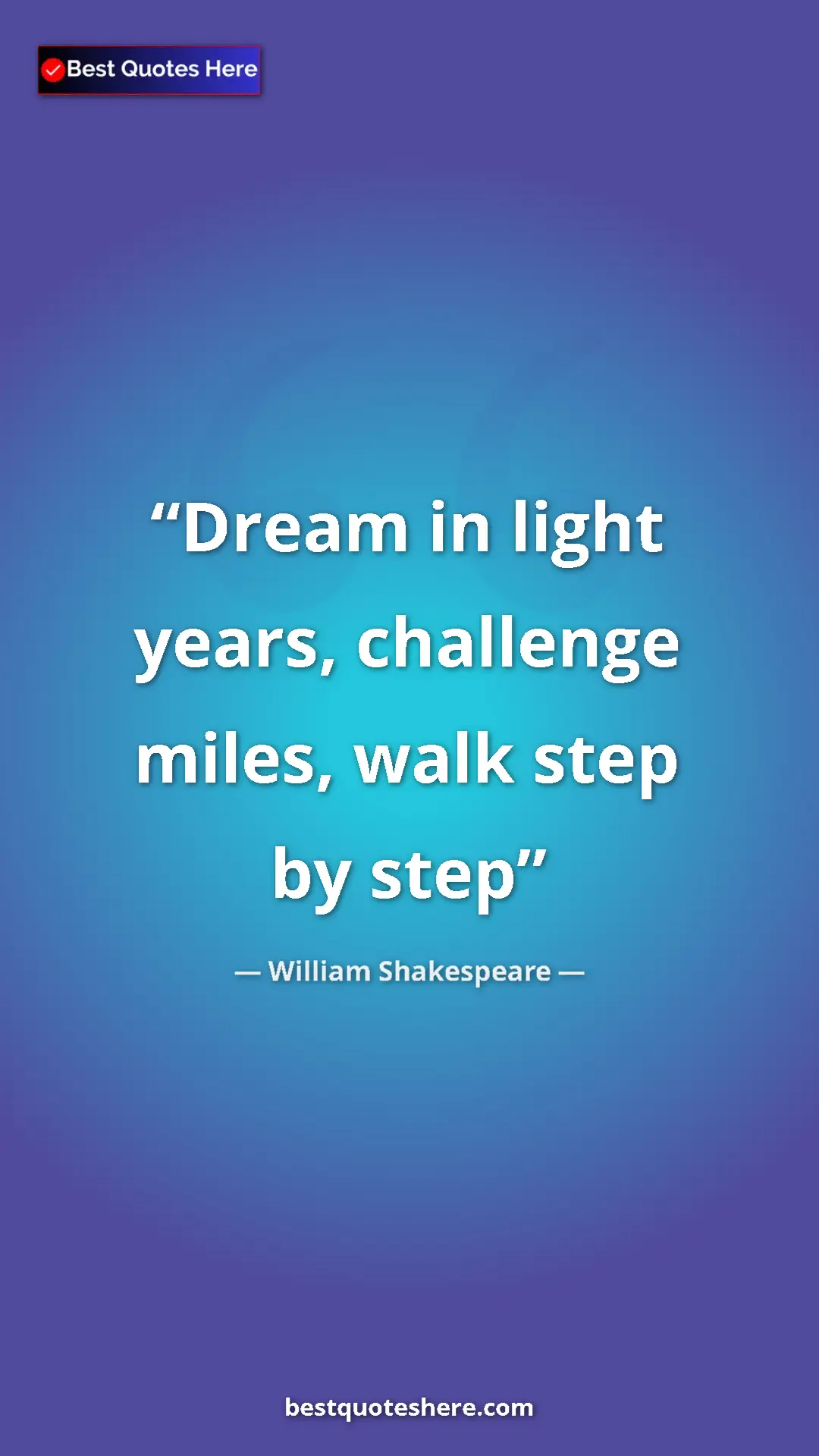 Pinterest quote poster by William Shakespeare: "Dream in light years, challenge miles, walk step by step"