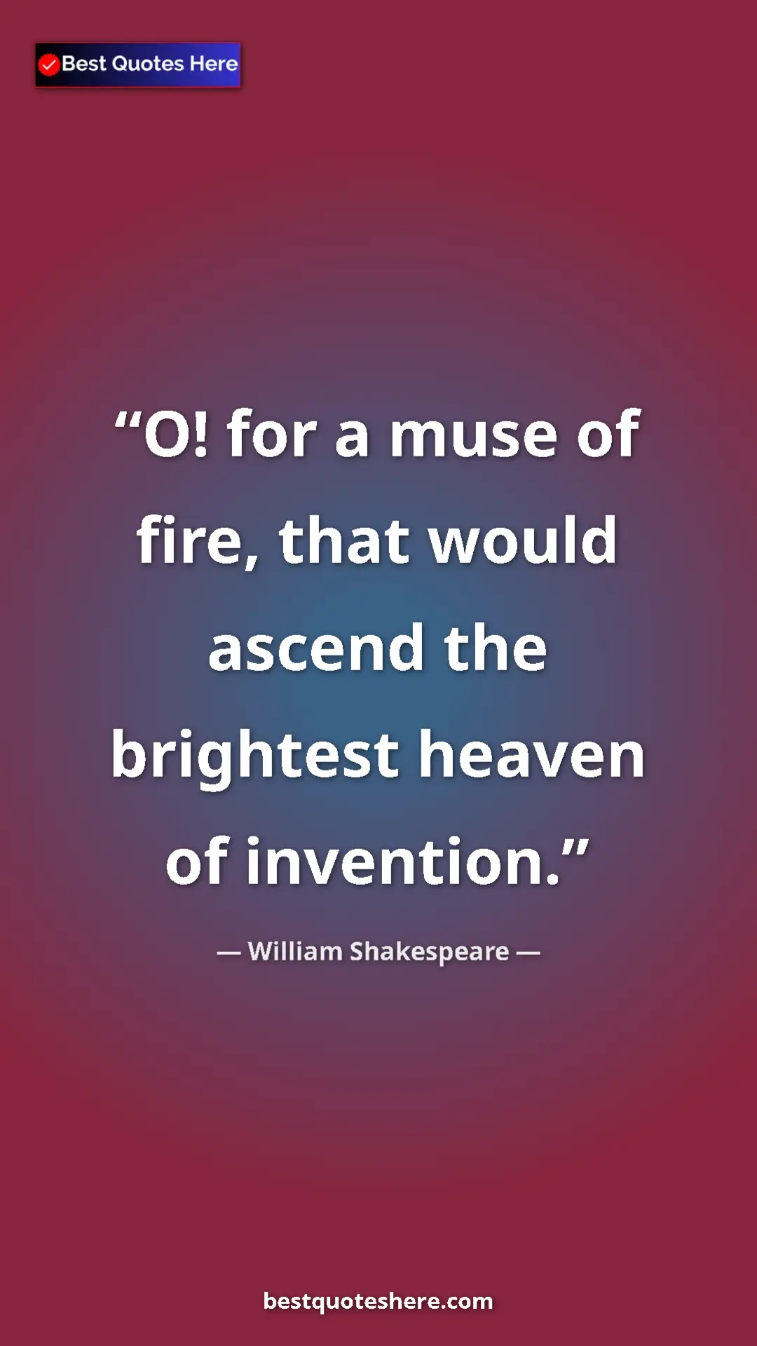 Pinterest quote poster by William Shakespeare: "O! for a muse of fire, that would ascend the brightest..."