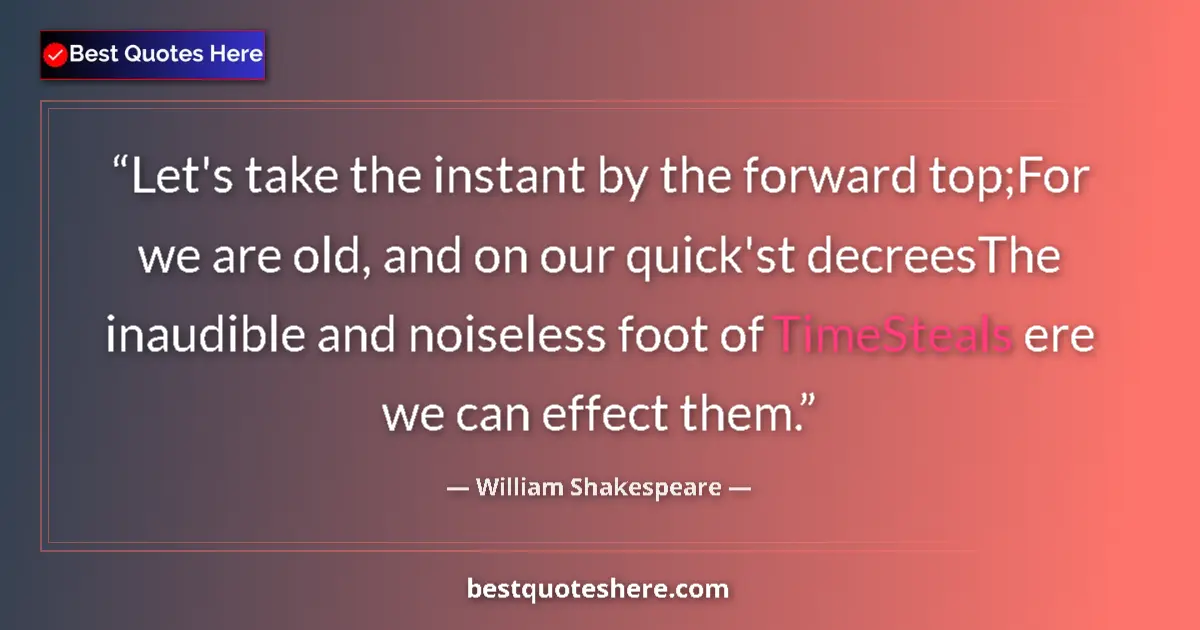 Quote by William Shakespeare: Let's take the instant by the forward top;For we are old, and on our quick'st decreesThe inaudible a...
