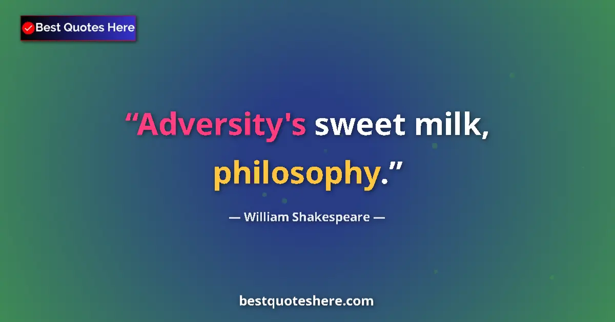 Image for the quote by William Shakespeare: Adversity's sweet milk, philosophy....