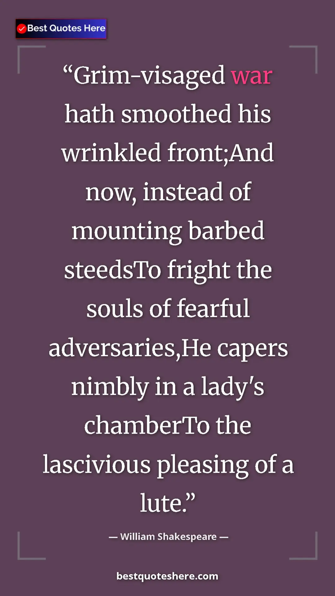 Pinterest quote poster by William Shakespeare: "Grim-visaged war hath smoothed his wrinkled front;And now,..."
