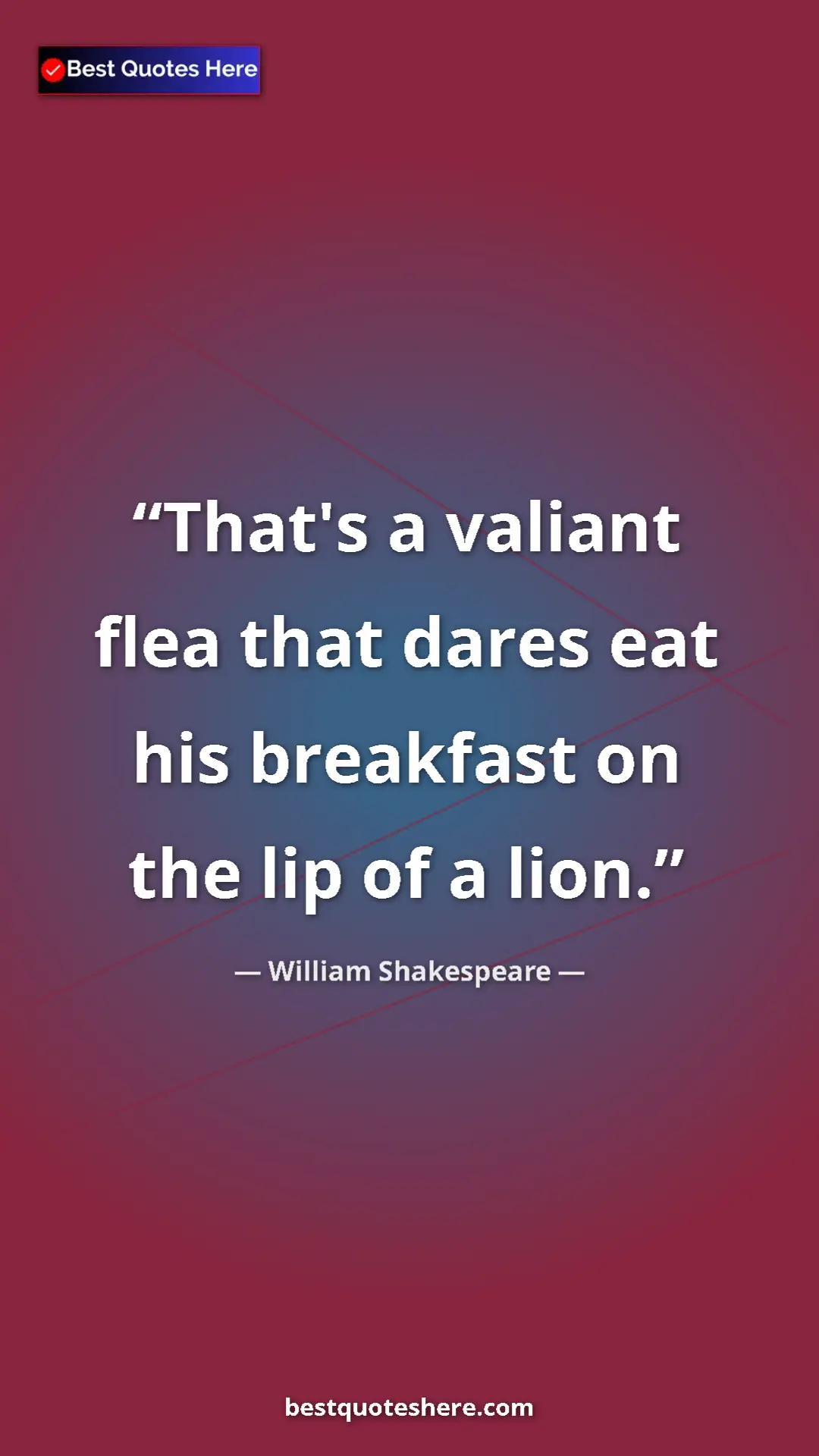 Pinterest quote poster by William Shakespeare: "That's a valiant flea that dares eat his breakfast on the..."