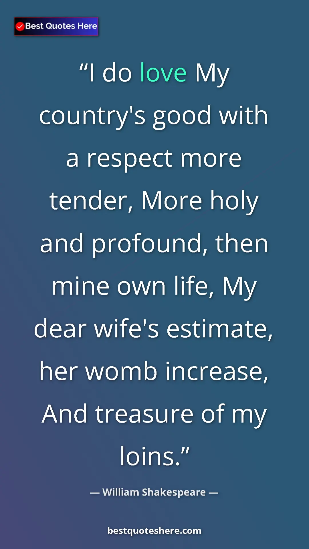 Pinterest quote poster by William Shakespeare: "I do love My country's good with a respect more tender,..."